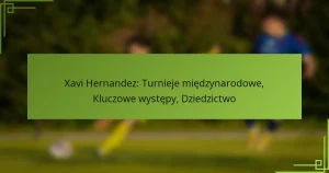 Xavi Hernandez: Turnieje międzynarodowe, Kluczowe występy, Dziedzictwo