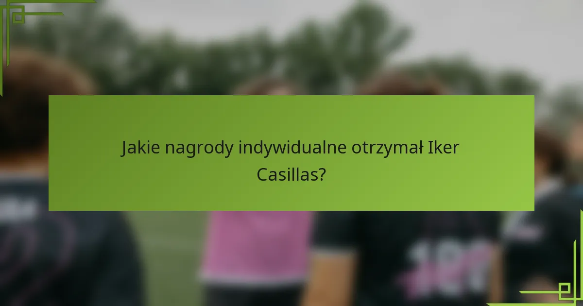 Jakie nagrody indywidualne otrzymał Iker Casillas?