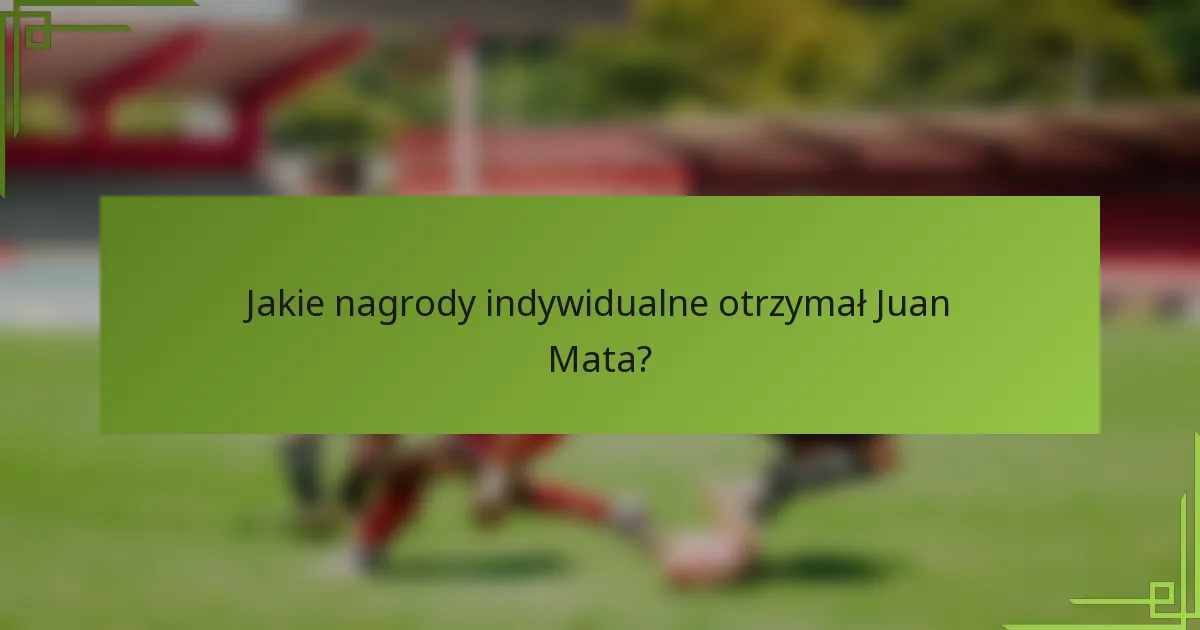 Jakie nagrody indywidualne otrzymał Juan Mata?