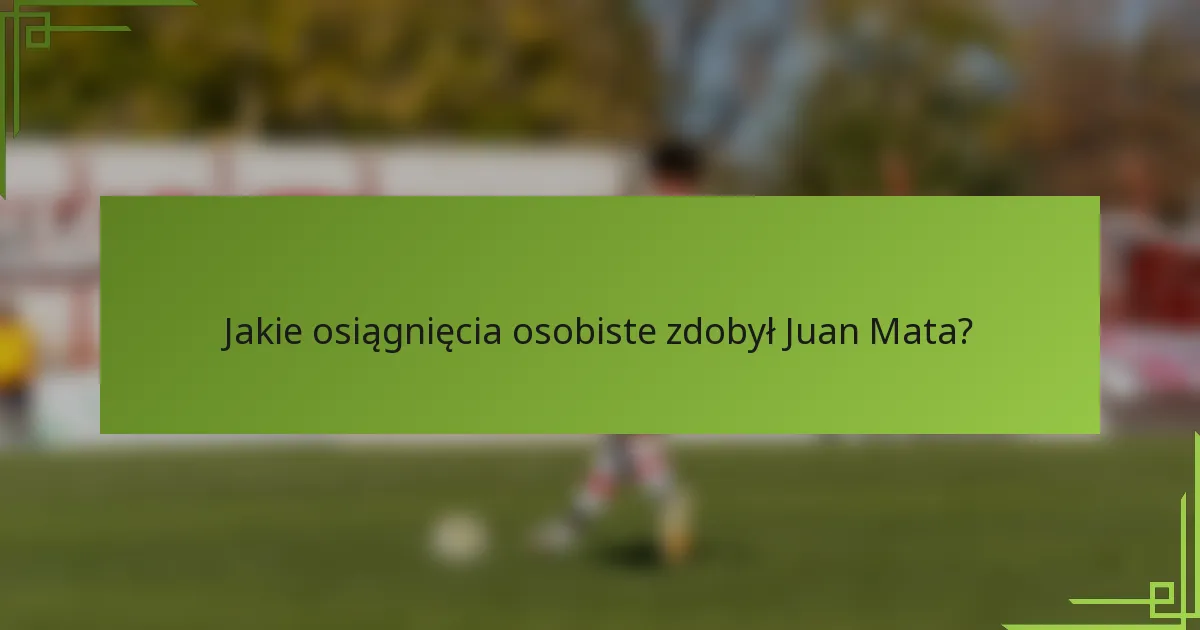 Jakie osiągnięcia osobiste zdobył Juan Mata?