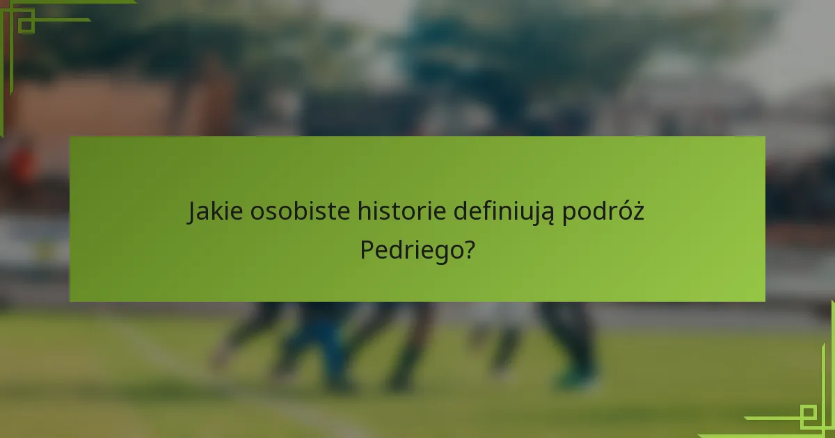 Jakie osobiste historie definiują podróż Pedriego?