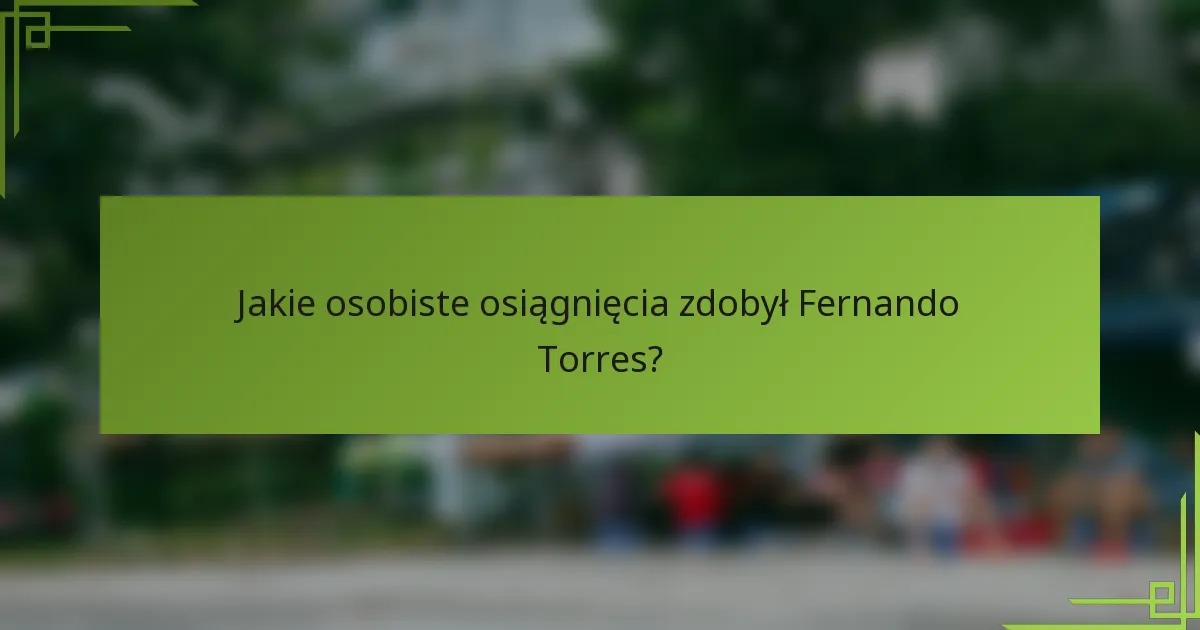 Jakie osobiste osiągnięcia zdobył Fernando Torres?