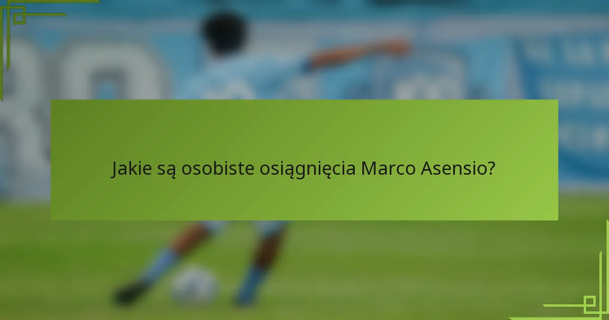 Jakie są osobiste osiągnięcia Marco Asensio?