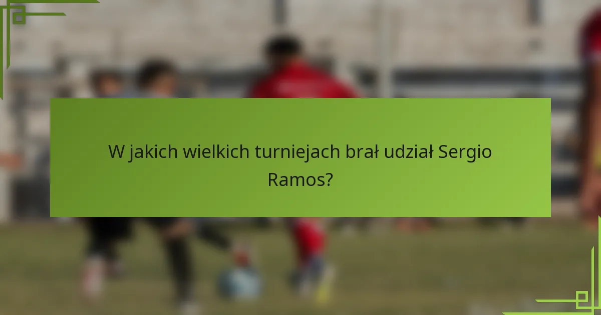 W jakich wielkich turniejach brał udział Sergio Ramos?